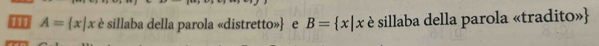 A= x|x è sillaba della parola «distretto» e B= x|x è sillaba della parola «tradito»