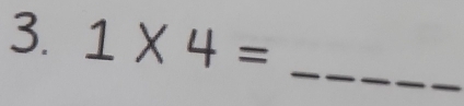 1* 4=
_