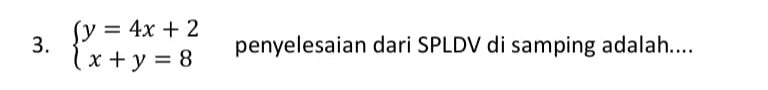 beginarrayl y=4x+2 x+y=8endarray. penyelesaian dari SPLDV di samping adalah....