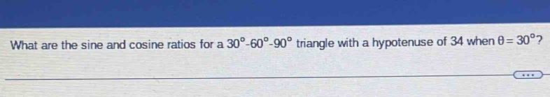 What are the sine and cosine ratios for a 30°-60°-90° triangle with a hypotenuse of 34 when θ =30° 2