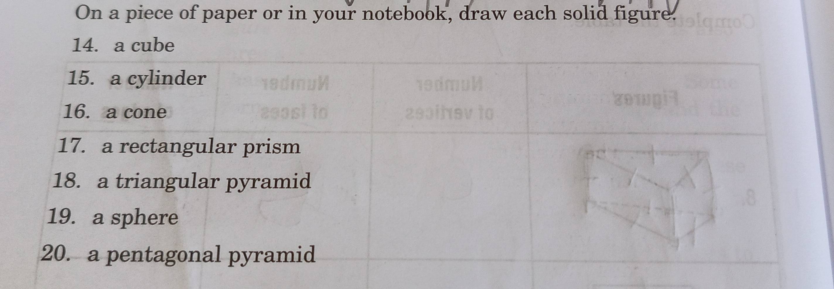 On a piece of paper or in your notebook, draw each solid figure.