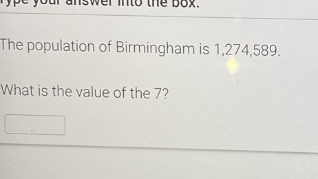 answer into the box. 
The population of Birmingham is 1,274,589. 
What is the value of the 7?