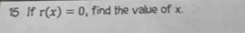 If r(x)=0 , find the value of x.