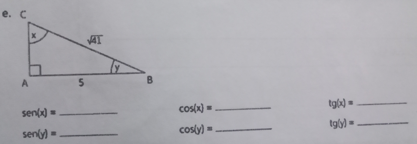 sen(x)= _
_ cos (x)=
tg(x)= _
_ sen (y)=
_ cos (y)=
tg(y)= _