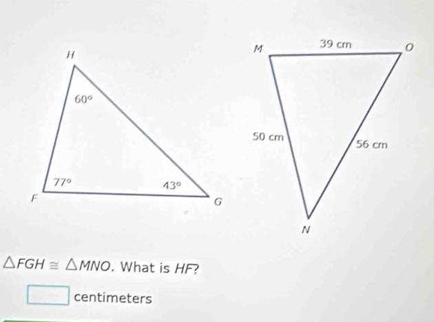 △ FGH≌ △ MNO. What is HF?
centimeters