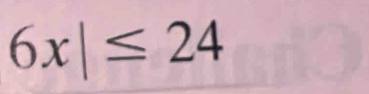 6x|≤ 24