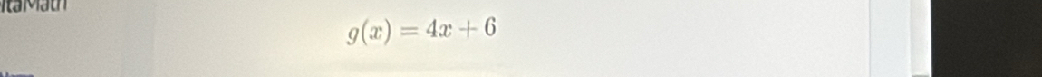 a M t
g(x)=4x+6