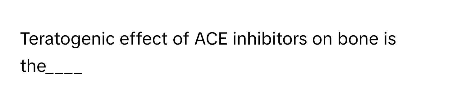 Teratogenic effect of ACE inhibitors on bone is the____