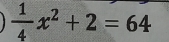  1/4 x^2+2=64