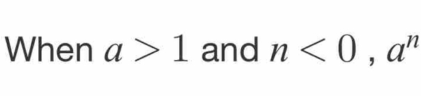 When a>1 and n<0</tex>, a^n