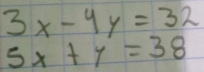 3x-4y=32
5x+y=38