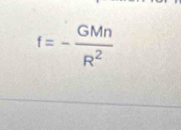 f=- GMn/R^2 