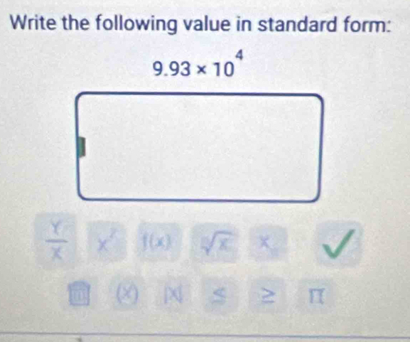 Write the following value in standard form:
 Y/X  x^2 f(x) sqrt(x)*
m (x) 12 X S ≥