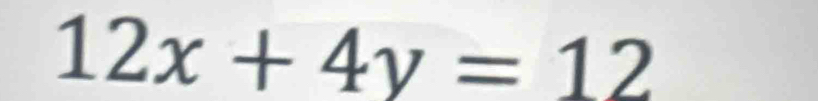 12x+4y=12