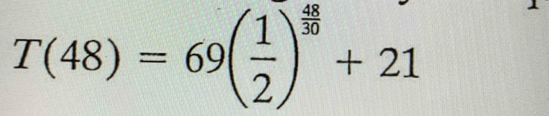 T(48)=69( 1/2 )^ 48/30 +21