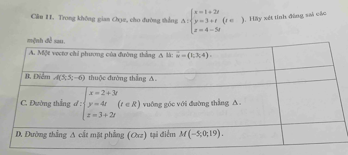 Trong không gian Oxyz, cho đường thẳng △ :beginarrayl x=1+2t y=3+t(t∈  z=4-5tendarray. ). Hãy xét tính đúng sai các