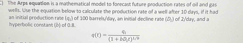 Solved: The Arps equation is a mathematical model to forecast future ...