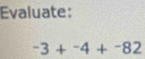 Evaluate:
-3+^-4+^-82