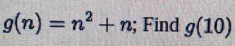 g(n)=n^2+n; Find g(10)