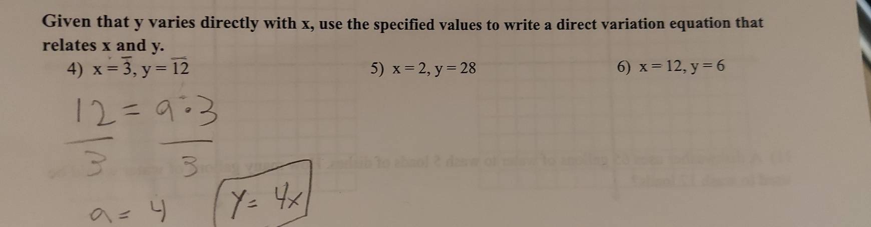 Given that y varies directly with x, use the specified values to write a direct variation equation that
relates x and y.
4) x=overline 3, y=overline 12 5) x=2, y=28 6) x=12, y=6