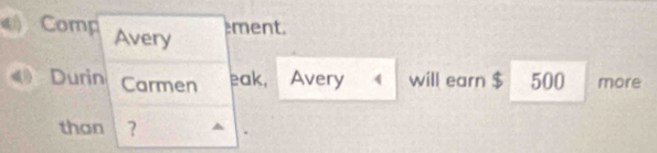 Comp Avery 
ment. 
Durin Carmen eak, Avery ( will earn $ 500 more 
than ?