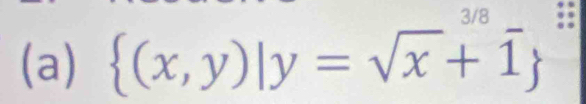 3/8 : 
(a)  (x,y)|y=sqrt(x)+overline 1