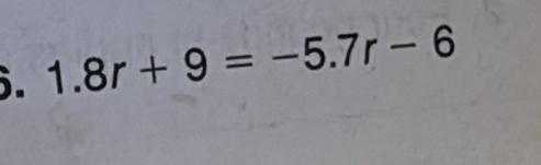 1.8r+9=-5.7r-6