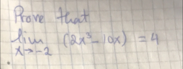 Prove that
limlimits _xto -2(2x^3-10x)=4