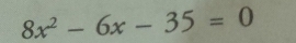 8x^2-6x-35=0