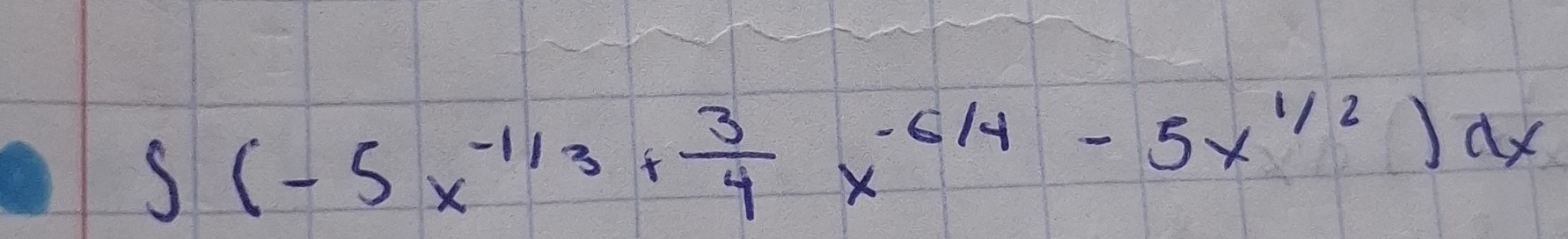 ∈t (-5x^(-1/3)+ 3/4 x^(-6/4)-5x^(1/2))dx