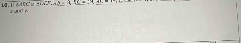 If △ ABC≌ △ DEF, AB=8, BC=19, AC=14,
x and y.