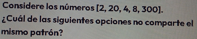 Resuelto:Considere los números [2,20,4,8,300]. ¿Cuál de las siguientes ...