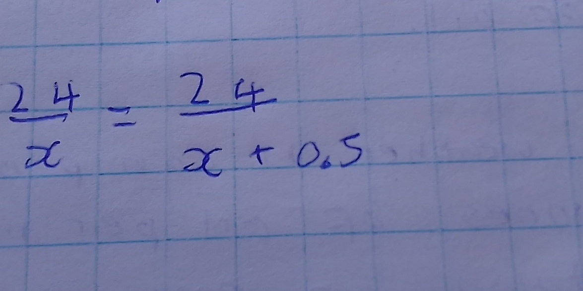  24/x = 24/x+0.5 