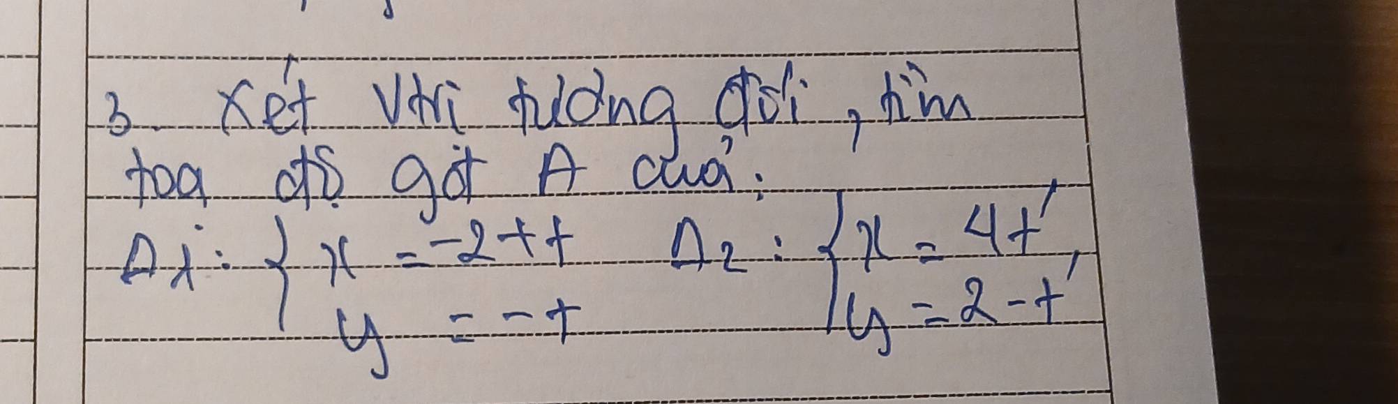 Ket vi flong doi, dim
tog do gà A Quà:
lambda : x=-2+t y=-tendarray.
Delta _2=beginarrayl x=4t' y=2-t'endarray.