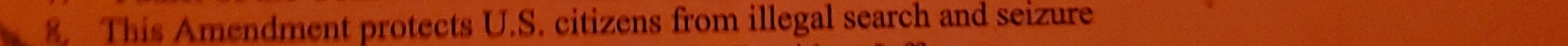 This Amendment protects U.S. citizens from illegal search and seizure