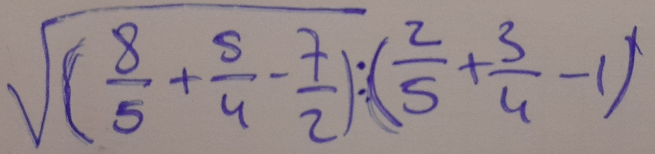 sqrt((frac 8)5+ 5/4 - 7/2 ):( 2/5 + 3/4 -1)