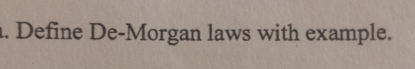 Define De-Morgan laws with example.