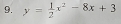 y= 1/2 x^2-8x+3