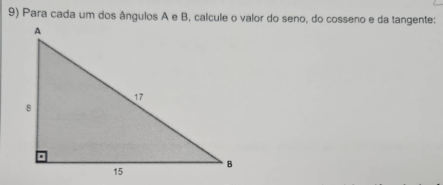 Para cada um dos ângulos A e B, calcule o valor do seno, do cosseno e da tangente: