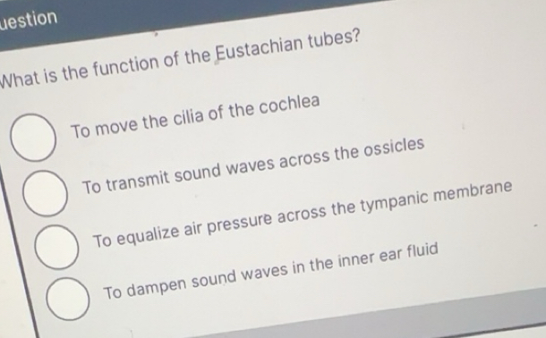 Solved: destion What is the function of the Eustachian tubes? To move ...