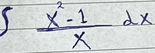 1  (x^2-1)/x dx - =