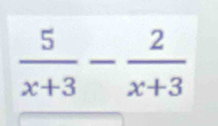  5/x+3 - 2/x+3 