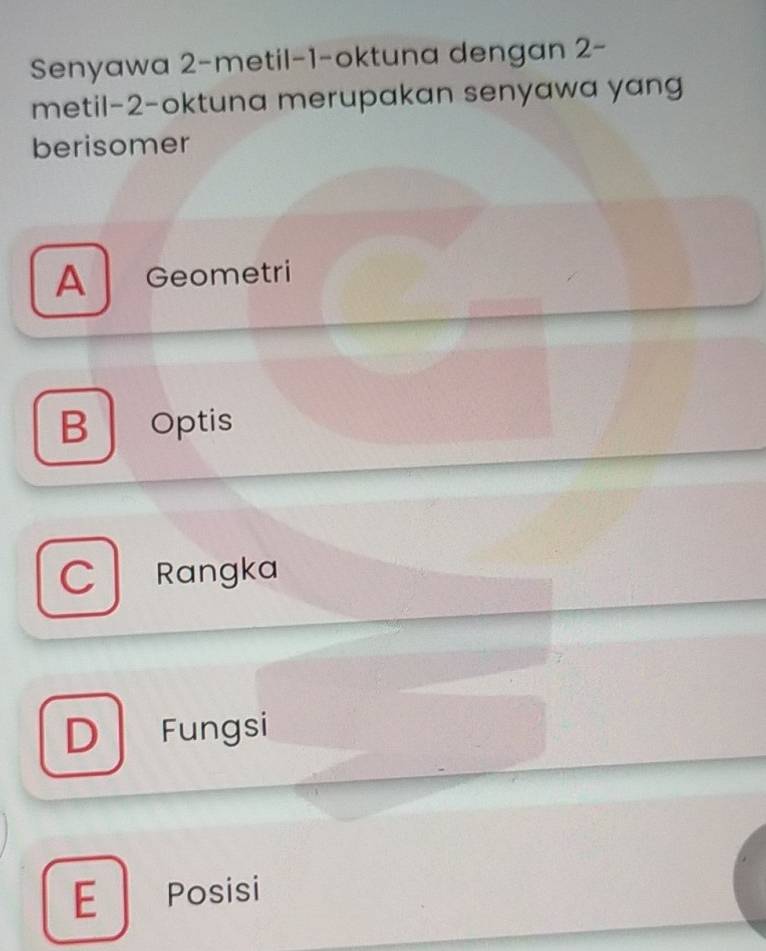 Senyawa 2-metil- 1 -oktuna dengan 2 -
metil -2 -oktuna merupakan senyawa yang
berisomer
A Geometri
B Optis
C Rangka
D Fungsi
E Posisi