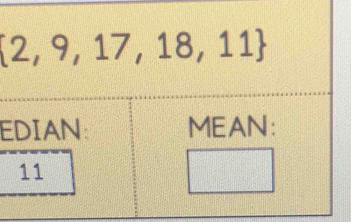  2,9,17,18,11
EDIAN: MEAN:
11