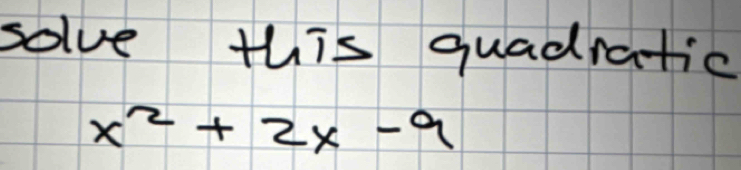 solve this quadratic
x^2+2x-9