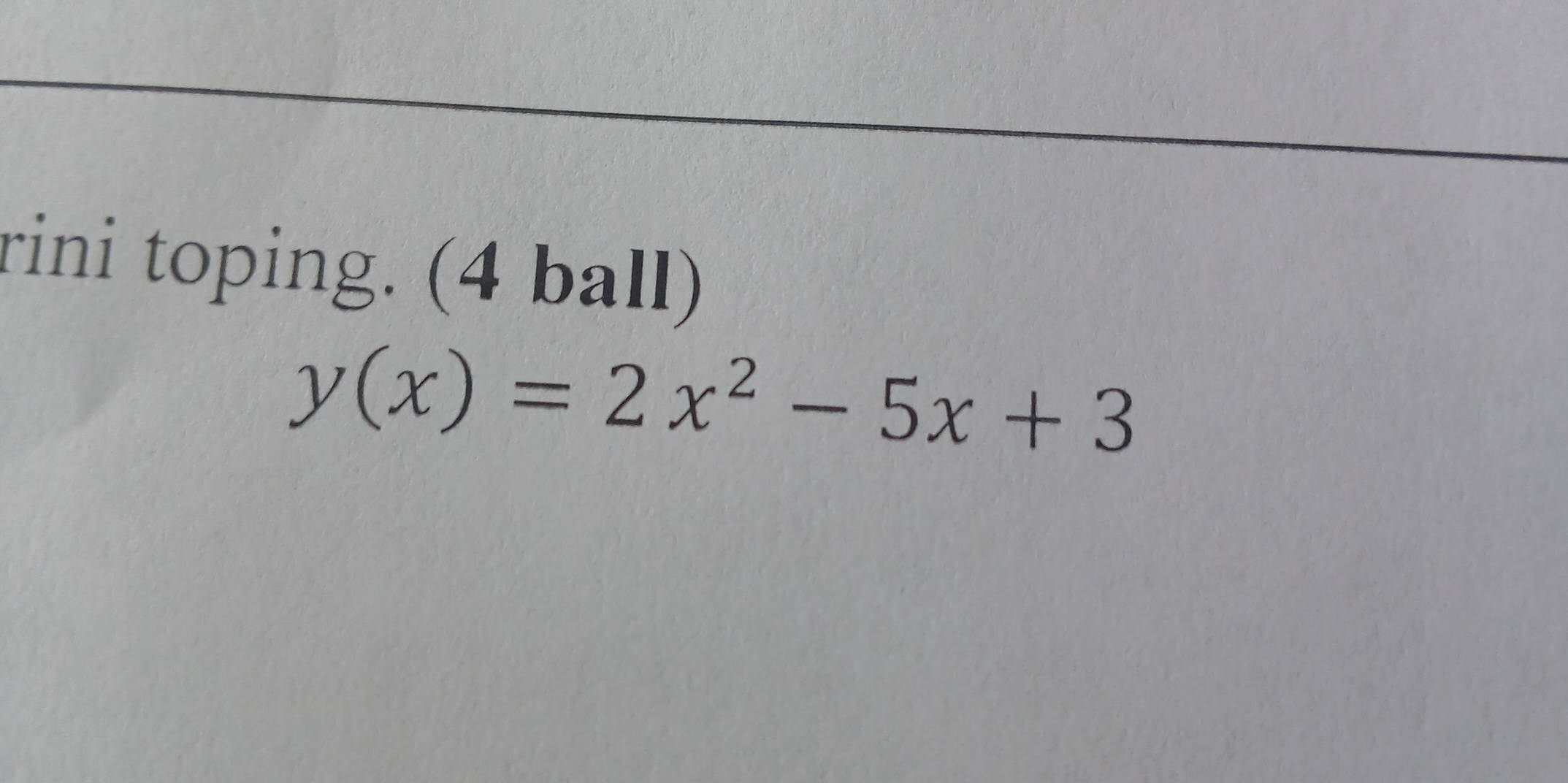 rini toping. (4 ball)
y(x)=2x^2-5x+3