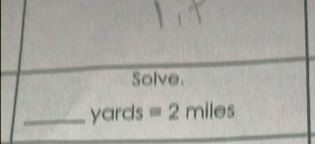 Solve. 
_ yards =2 miles