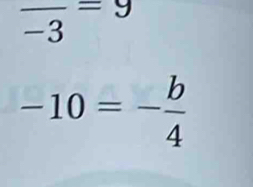 frac -3=9
-10=- b/4 