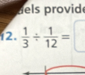 dels provide 
12.  1/3 /  1/12 = j
B