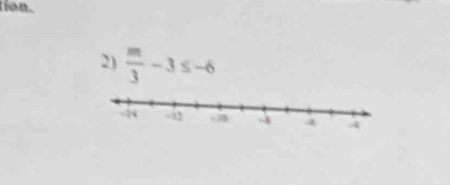 tion. 
2)  m/3 -3≤ -6